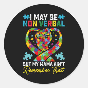 I May Be Non Verbal But My Mama Aint Remember That Classic Round Sticker