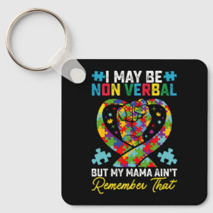 I May Be Non Verbal But My Mama Aint Remember That Key Ring
