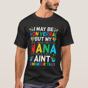 I May Be Non Verbal But My Nana Ain't Remember Tha T-Shirt