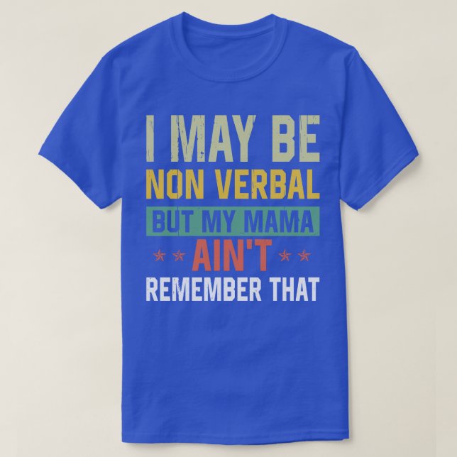 I May Be Non Verbal Nonverbal Autism Awareness Fam T-Shirt (Design Front)