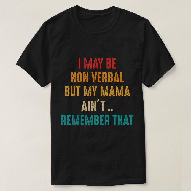 I May Be Non Verbal Nonverbal Autism Awareness T-S T-Shirt (Design Front)