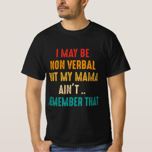I May Be Non Verbal Nonverbal Autism Awareness T-S T-Shirt