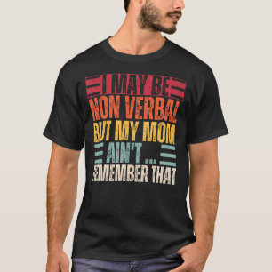 I May Be Non Verbal Nonverbal Autism Awareness T-Shirt