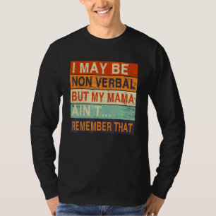 I May Be Non Verbal Nonverbal Autism Awareness T-Shirt