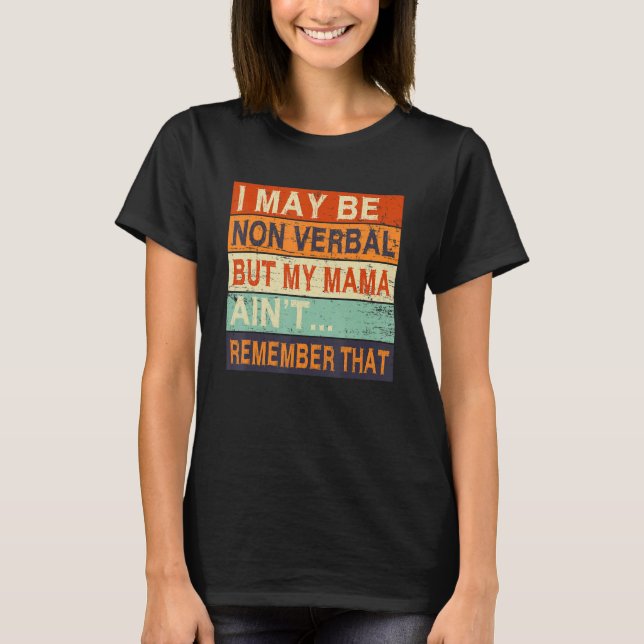 I May Be Non Verbal Nonverbal Autism Awareness T-Shirt (Front)