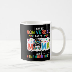 I May Be Non Verbyl Autism Mama Funny Autism Aware Coffee Mug