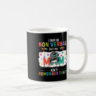 I May Be Non Verbyl Autism Mum Funny Autism Awaren Coffee Mug