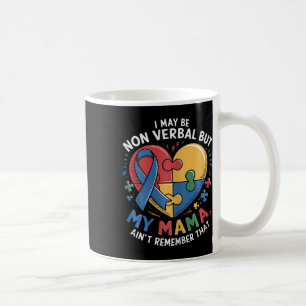 I May Be Non Verbyl But My Mama Ain't Mum Autism A Coffee Mug