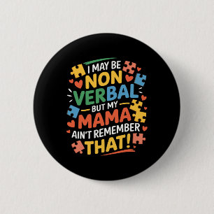 I May Be Non Verbyl But My Mama Ain't Remember Aut 6 Cm Round Badge