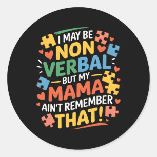 I May Be Non Verbyl But My Mama Ain't Remember Aut Classic Round Sticker