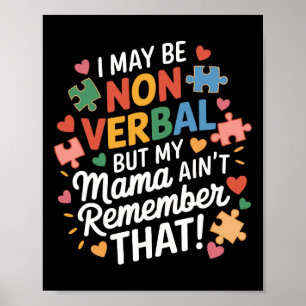 I May Be Non Verbyl But My Mama Ain't Remember Aut Poster