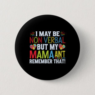 I May Be Non Verbyl But My Mama Ain't Remember Tha 6 Cm Round Badge