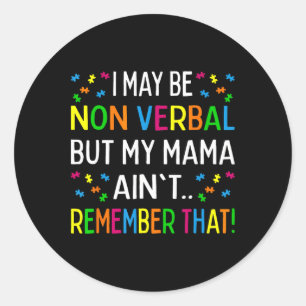 I May Be Non Verbyl But My Mama Ain't Remember Tha Classic Round Sticker