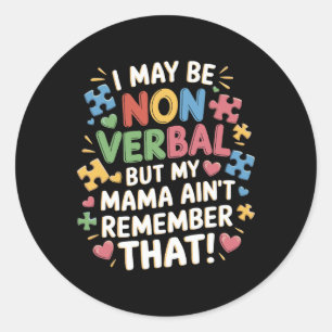 I May Be Non Verbyl But My Mama Ain't Remember Tha Classic Round Sticker