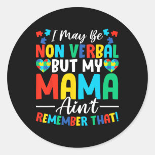 I May Be Non Verbyl But My Mama Ain't Remember Tha Classic Round Sticker