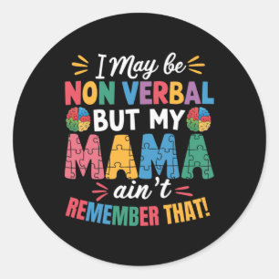 I May Be Non Verbyl But My Mama Ain't Remember Tha Classic Round Sticker
