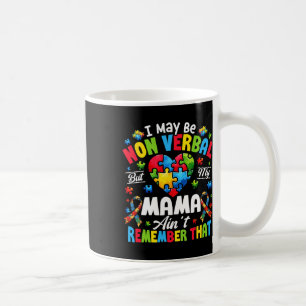 I May Be Non Verbyl But My Mama Ain't Remember Tha Coffee Mug
