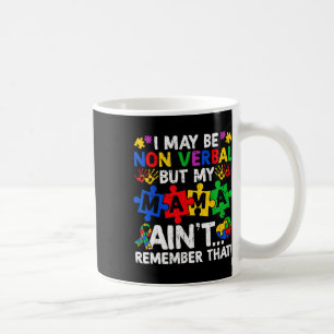 I May Be Non Verbyl But My Mama Ain't Remember Tha Coffee Mug