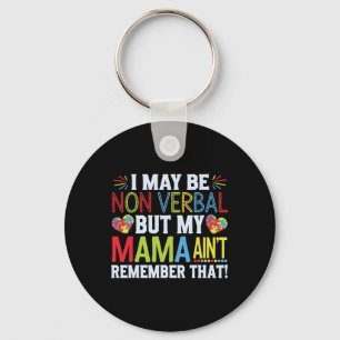 I May Be Non Verbyl But My Mama Ain't Remember Tha Key Ring