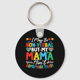 I May Be Non Verbyl But My Mama Ain't Remember Tha Key Ring