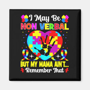 I May Be Non Verbyl But My Mama Ain't Remember Tha Magnet