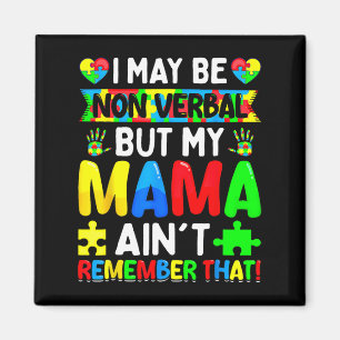 I May Be Non Verbyl But My Mama Ain't Remember Tha Magnet