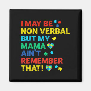 I May Be Non Verbyl But My Mama Ain't Remember Tha Magnet