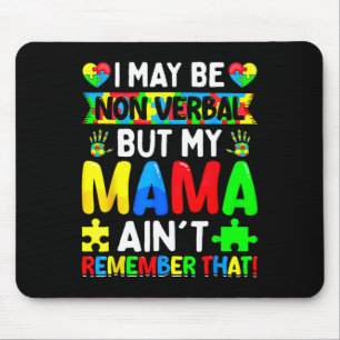 I May Be Non Verbyl But My Mama Ain't Remember Tha Mouse Pad