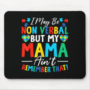I May Be Non Verbyl But My Mama Ain't Remember Tha Mouse Pad