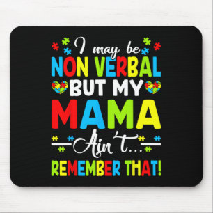 I May Be Non Verbyl But My Mama Ain't Remember Tha Mouse Pad