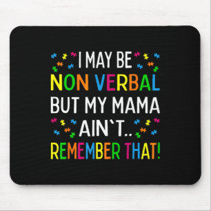 I May Be Non Verbyl But My Mama Ain't Remember Tha Mouse Pad