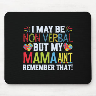 I May Be Non Verbyl But My Mama Ain't Remember Tha Mouse Pad