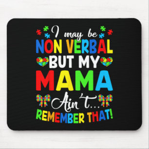 I May Be Non Verbyl But My Mama Ain't Remember Tha Mouse Pad