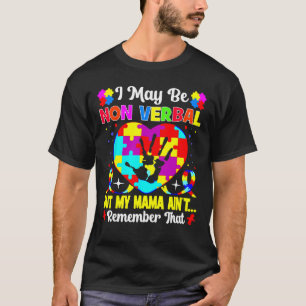 I May Be Non Verbyl But My Mama Ain't Remember Tha T-Shirt