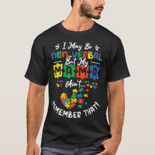 I May Be Non-verbyl But My Mama Ain't Remember Tha T-Shirt