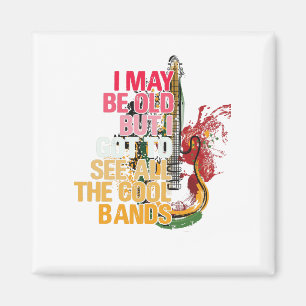 I May Be Old But I Got I Got To See All The Cool Magnet