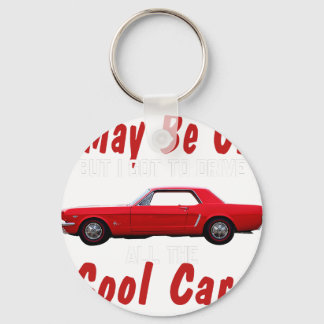 I may be old but I got to drive all the cool cars  Key Ring