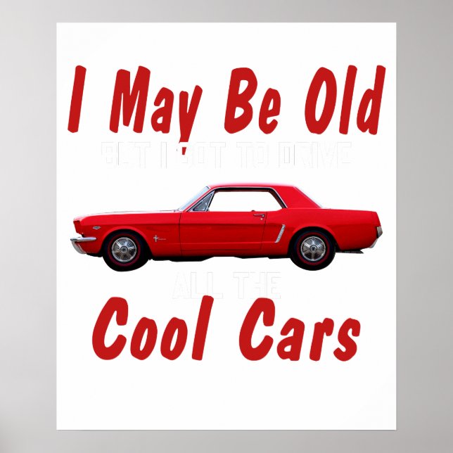 I may be old but I got to drive all the cool cars  Poster (Front)