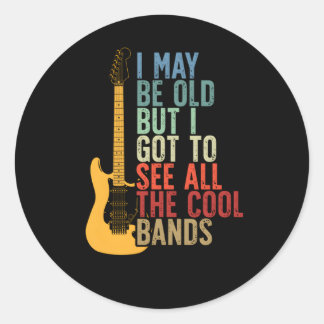 I May Be Old But I Got To See All The Bands Classic Round Sticker