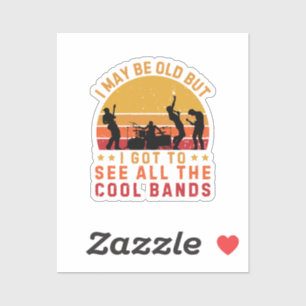 I May Be Old But I Got To See All The Cool Bands