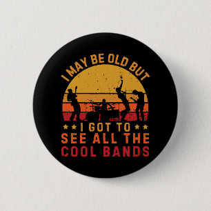 I May Be Old But I Got To See All The Cool Bands 6 Cm Round Badge