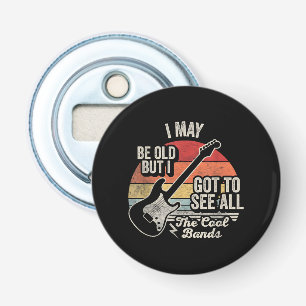 I May Be Old But I Got to See All the Cool Bands Bottle Opener