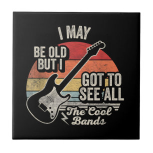 I May Be Old But I Got to See All the Cool Bands Ceramic Tile
