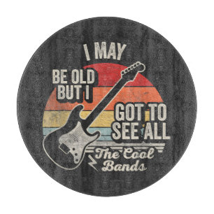I May Be Old But I Got to See All the Cool Bands Cutting Board