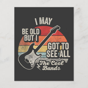 I May Be Old But I Got to See All the Cool Bands Flyer