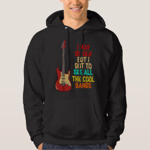 I May be Old But I Got to See all the Cool Bands G Hoodie