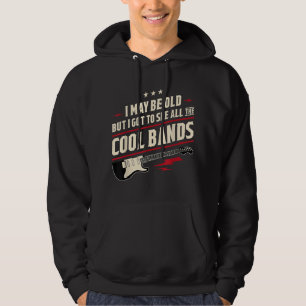 I May Be Old But I Got To See All The Cool Bands  Hoodie