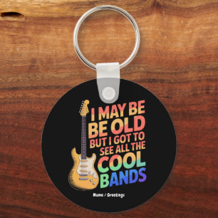 I May Be Old But I Got To See All The Cool Bands Key Ring