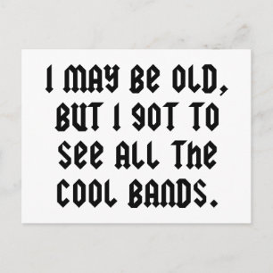 I May Be Old But I Got To See All The Cool Bands Postcard