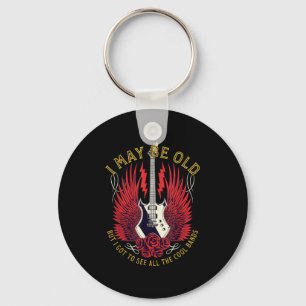 I May Be Old But I Got To See All The Cool Bands R Key Ring